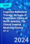 Cognitive Behavioral Therapy, An Issue of Psychiatric Clinics of North America. The Clinics: Internal Medicine Volume 47-2 - Product Image