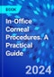 In-Office Corneal Procedures. A Practical Guide - Product Thumbnail Image