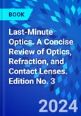 Last-Minute Optics. A Concise Review of Optics, Refraction, and Contact Lenses. Edition No. 3- Product Image