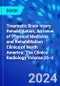 Traumatic Brain Injury Rehabilitation, An Issue of Physical Medicine and Rehabilitation Clinics of North America. The Clinics: Radiology Volume 35-3 - Product Image