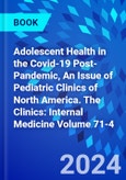 Adolescent Health in the Covid-19 Post-Pandemic, An Issue of Pediatric Clinics of North America. The Clinics: Internal Medicine Volume 71-4- Product Image