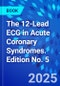 The 12-Lead ECG in Acute Coronary Syndromes. Edition No. 5 - Product Image