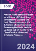 African Plant-Based Products as a Source of Potent Drugs to Overcome Cancers and their Chemoresistance. Part 1. Cancer Chemoresistance, Screening Methods, and the Updated cut-off Points for the Classification of Natural Cytotoxic Products- Product Image