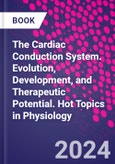 The Cardiac Conduction System. Evolution, Development, and Therapeutic Potential. Hot Topics in Physiology- Product Image