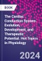 The Cardiac Conduction System. Evolution, Development, and Therapeutic Potential. Hot Topics in Physiology - Product Image