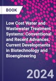 Low Cost Water and Wastewater Treatment Systems: Conventional and Recent Advances. Current Developments in Biotechnology and Bioengineering- Product Image