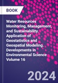 Water Resources Monitoring, Management, and Sustainability. Application of Geostatistics and Geospatial Modeling. Developments in Environmental Science Volume 16- Product Image