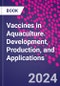 Vaccines in Aquaculture. Development, Production, and Applications - Product Image