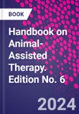 Handbook on Animal-Assisted Therapy. Edition No. 6- Product Image