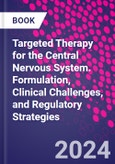 Targeted Therapy for the Central Nervous System. Formulation, Clinical Challenges, and Regulatory Strategies- Product Image