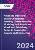 Advanced Structural Textile Composites Forming. Characterization, Modeling, and Simulation. Woodhead Publishing Series in Composites Science and Engineering- Product Image