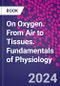 On Oxygen. From Air to Tissues. Fundamentals of Physiology - Product Thumbnail Image