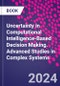 Uncertainty in Computational Intelligence-Based Decision Making. Advanced Studies in Complex Systems - Product Image