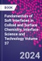 Fundamentals of Soft Interfaces in Colloid and Surface Chemistry. Interface Science and Technology Volume 37 - Product Image