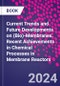 Current Trends and Future Developments on (Bio)-Membranes. Recent Achievements in Chemical Processes in Membrane Reactors - Product Thumbnail Image
