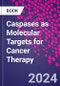 Caspases as Molecular Targets for Cancer Therapy - Product Image