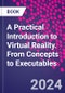 A Practical Introduction to Virtual Reality. From Concepts to Executables - Product Thumbnail Image