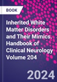 Inherited White Matter Disorders and Their Mimics. Handbook of Clinical Neurology Volume 204- Product Image