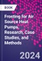 Frosting for Air Source Heat Pumps. Research, Case Studies, and Methods - Product Thumbnail Image
