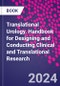Translational Urology. Handbook for Designing and Conducting Clinical and Translational Research - Product Thumbnail Image