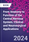 From Anatomy to Function of the Central Nervous System. Clinical and Neurosurgical Applications - Product Thumbnail Image