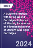 A Guide to Filtration with String Wound Cartridges. Influence of Winding Parameters on Filtration Behaviour of String Wound Filter Cartridges- Product Image