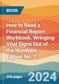 How to Read a Financial Report Workbook. Wringing Vital Signs Out of the Numbers. Edition No. 1- Product Image