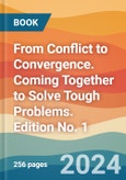 From Conflict to Convergence. Coming Together to Solve Tough Problems. Edition No. 1- Product Image