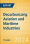 Decarbonizing Aviation and Maritime Industries - 2024 - Product Image