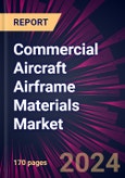 Commercial Aircraft Airframe Materials Market 2024-2028- Product Image