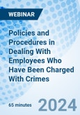 Policies and Procedures in Dealing With Employees Who Have Been Charged With Crimes - Webinar (Recorded)- Product Image