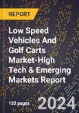 2024 Global Forecast for Low Speed Vehicles And Golf Carts Market (2025-2030 Outlook)-High Tech & Emerging Markets Report- Product Image