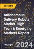 2024 Global Forecast for Autonomous Delivery Robots Market (2025-2030 Outlook)-High Tech & Emerging Markets Report- Product Image