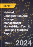 2024 Global Forecast for Network Configuration And Change Management Market (2025-2030 Outlook)-High Tech & Emerging Markets Report- Product Image