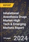 2024 Global Forecast for Inhalational Anesthesia Drugs Market (2025-2030 Outlook)-High Tech & Emerging Markets Report - Product Thumbnail Image