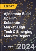 2024 Global Forecast for Ajinomoto Build-Up Film Substrate Market (2025-2030 Outlook)-High Tech & Emerging Markets Report- Product Image