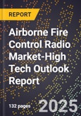 2025 Global Forecast for Airborne Fire Control Radio Market (2026-2031 Outlook)-High Tech Outlook Report- Product Image