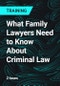 What Family Lawyers Need to Know About Criminal Law - Product Thumbnail Image