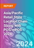 Asia/Pacific Retail Store Location Chain Sizing with POS/mPOS - 2024- Product Image