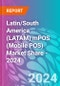 Latin/South America (LATAM) mPOS (Mobile POS) Market Share - 2024 - Product Thumbnail Image