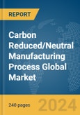 Carbon Reduced/Neutral Manufacturing Process Global Market Opportunities and Strategies to 2033- Product Image