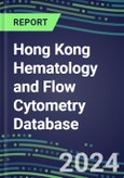 2024 Hong Kong Hematology and Flow Cytometry Database: Analyzers and Reagents, Supplier Shares, Test Volume and Sales Forecasts- Product Image