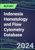 2024 Indonesia Hematology and Flow Cytometry Database: Analyzers and Reagents, Supplier Shares, Test Volume and Sales Forecasts- Product Image