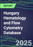 2024 Hungary Hematology and Flow Cytometry Database: Analyzers and Reagents, Supplier Shares, Test Volume and Sales Forecasts- Product Image