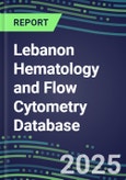 2024 Lebanon Hematology and Flow Cytometry Database: Analyzers and Reagents, Supplier Shares, Test Volume and Sales Forecasts- Product Image