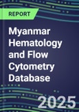 2024 Myanmar Hematology and Flow Cytometry Database: Analyzers and Reagents, Supplier Shares, Test Volume and Sales Forecasts- Product Image