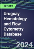 2024 Uruguay Hematology and Flow Cytometry Database: Analyzers and Reagents, Supplier Shares, Test Volume and Sales Forecasts- Product Image