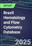 2024 Brazil Hematology and Flow Cytometry Database: Analyzers and Reagents, Supplier Shares, Test Volume and Sales Forecasts- Product Image