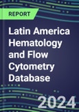 2024 Latin America Hematology and Flow Cytometry Database: 22 Countries - Analyzers and Reagents, Supplier Shares, Test Volume and Sales Segment Forecasts- Product Image