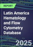 2024 Latin America Hematology and Flow Cytometry Database: 22 Countries - Analyzers and Reagents, Supplier Shares, Test Volume and Sales Segment Forecasts- Product Image